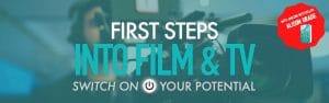 First Steps into Film and TV - Switch on your potential - 24th June 2021 1